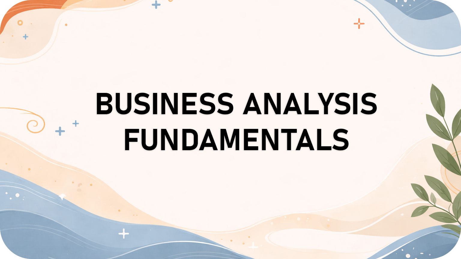 Business Analysis Fundamentals